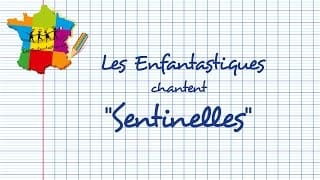 SENTINELLES - Les Enfantastiques - Chorale d'enfants 1 tCYnvD