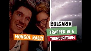TRAPPED IN A THUNDERSTORM BULGARIA - MONGOL RALLY 2018 1 u1yAfK