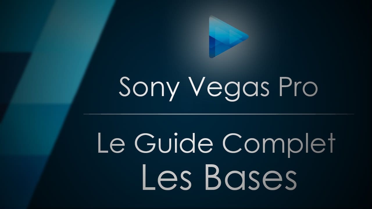 Tutoriel Sony Vegas Pro - Le Guide Complet - VideoTutoriels