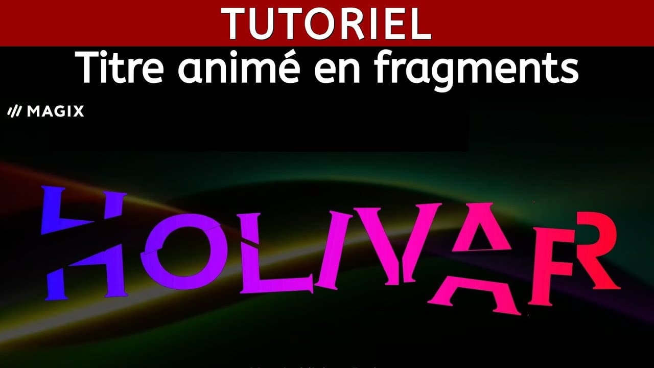 Tutoriel Créer un titre animé en "fragments" Magix Video Deluxe Holivar